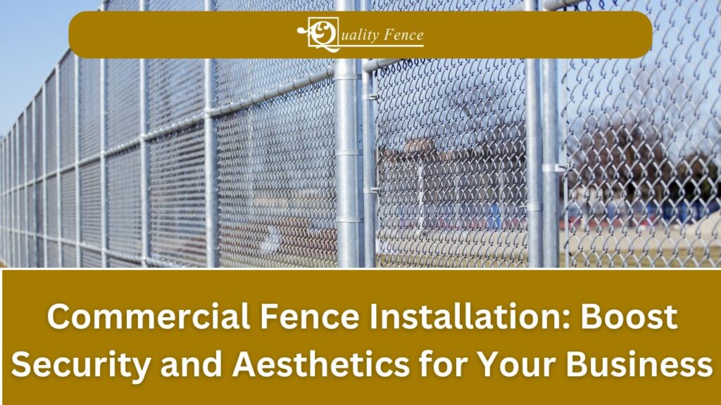 Commercial Fence Installation_ Boost Security and Aesthetics for Your Business