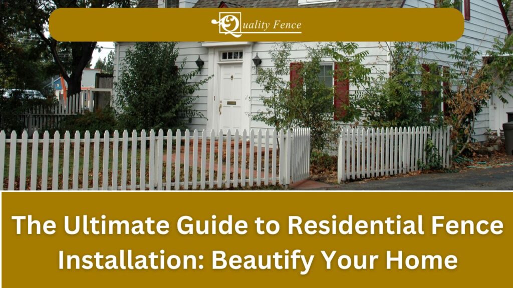 The Ultimate Guide to Residential Fence Installation_ Beautify Your Home