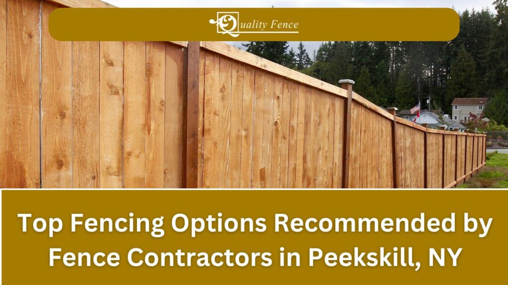 Top Fencing Options Recommended by Fence Contractors in Peekskill, NY